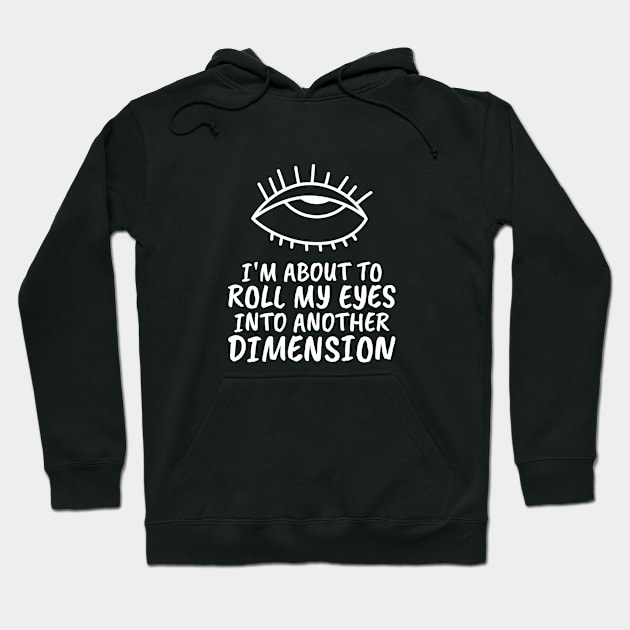 I'm About To Roll My Eyes To Another Dimension Hoodie by BlueCloverTrends